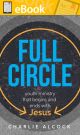 Full Circle: A Youth Ministry that Begins and Ends with Jesus ***E-book***