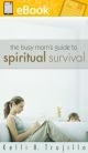 The Busy Mom's Guide to Spiritual Survival **E-BOOK**