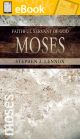 Moses: Faithful Servant of God **E-BOOK**
