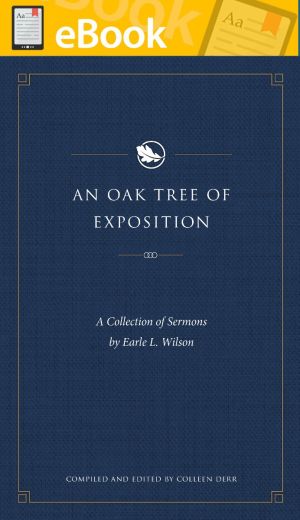 An Oak Tree of Exposition: A Collection of Sermons by Earle L. Wilson **E-book**