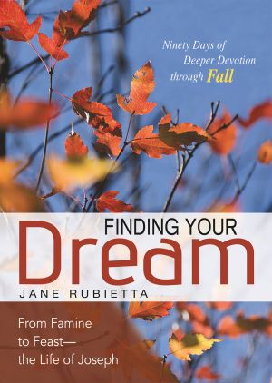 Finding Your Dream: From Famine to Feast—the Life of Joseph