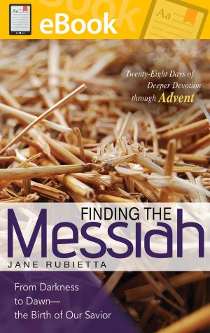 Finding the Messiah: From Darkness to Dawn—the Birth of Our Savior **E-BOOK**