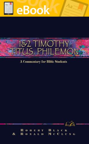 1 & 2 Timothy, Titus, Philemon: A Commentary for Bible Students **E-BOOK**  (Wesley Bible Commentary Series)